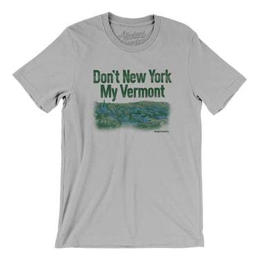 Don't New York My Vermont Men/Unisex T-Shirt-Allegiant Goods Co. Vintage Sports Apparel