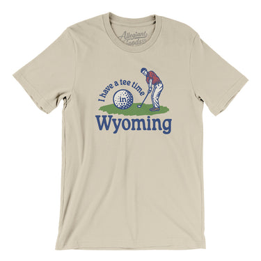 I Have A Tee Time In Wyoming Men/Unisex T-Shirt-Soft Cream-Allegiant Goods Co. Vintage Sports Apparel