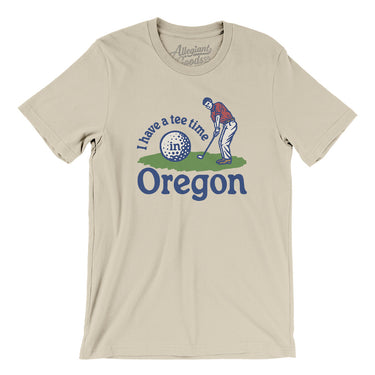 I Have A Tee Time In Oregon Men/Unisex T-Shirt-Soft Cream-Allegiant Goods Co. Vintage Sports Apparel