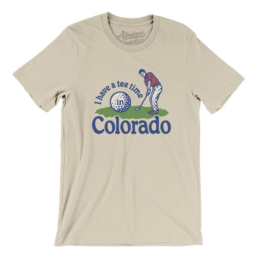 I Have A Tee Time In Colorado Men/Unisex T-Shirt-Soft Cream-Allegiant Goods Co. Vintage Sports Apparel