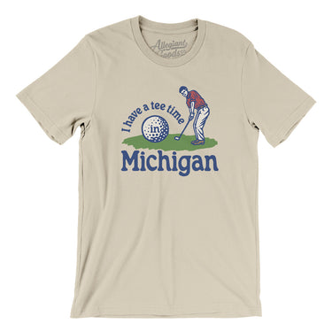 I Have A Tee Time In Michigan Men/Unisex T-Shirt-Soft Cream-Allegiant Goods Co. Vintage Sports Apparel