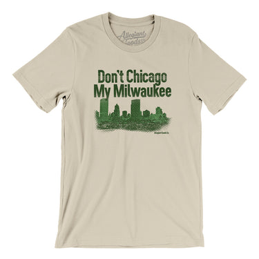 Don't Chicago My Milwaukee Men/Unisex T-Shirt-Allegiant Goods Co. Vintage Sports Apparel