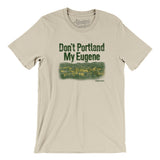 Don't Portland My Eugene Men/Unisex T-Shirt-Allegiant Goods Co. Vintage Sports Apparel