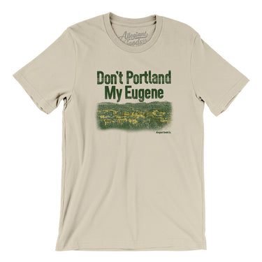 Don't Portland My Eugene Men/Unisex T-Shirt-Allegiant Goods Co. Vintage Sports Apparel
