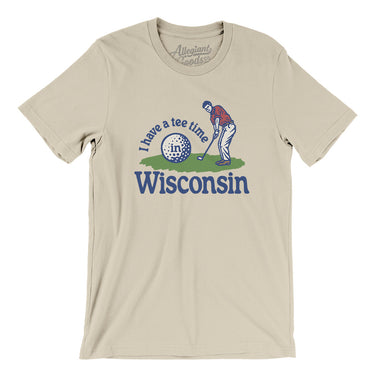 I Have A Tee Time In Wisconsin Men/Unisex T-Shirt-Soft Cream-Allegiant Goods Co. Vintage Sports Apparel