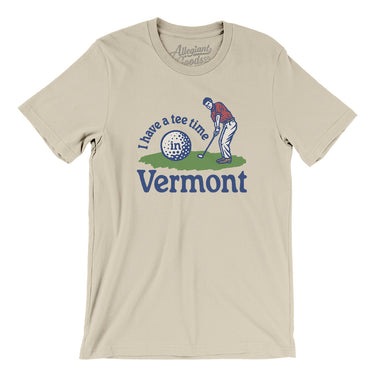 I Have A Tee Time In Vermont Men/Unisex T-Shirt-Soft Cream-Allegiant Goods Co. Vintage Sports Apparel