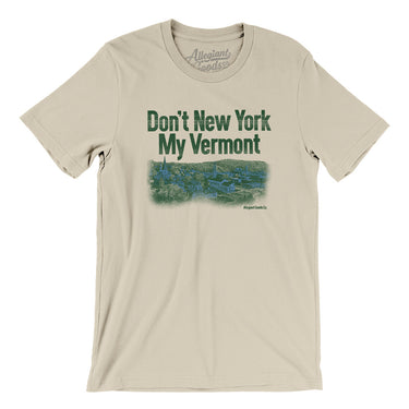Don't New York My Vermont Men/Unisex T-Shirt-Allegiant Goods Co. Vintage Sports Apparel
