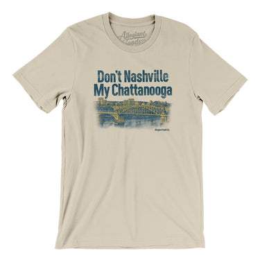 Don't Nashville My Chattanooga Men/Unisex T-Shirt-Soft Cream-Allegiant Goods Co. Vintage Sports Apparel