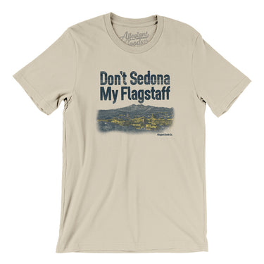 Don't Sedona My Flagstaff Men/Unisex T-Shirt-Allegiant Goods Co. Vintage Sports Apparel