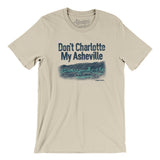 Don't Charlotte My Asheville Men/Unisex T-Shirt-Soft Cream-Allegiant Goods Co. Vintage Sports Apparel