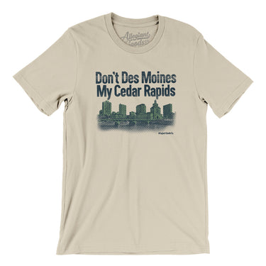 Don't Des Moines My Cedar Rapids Men/Unisex T-Shirt-Soft Cream-Allegiant Goods Co. Vintage Sports Apparel