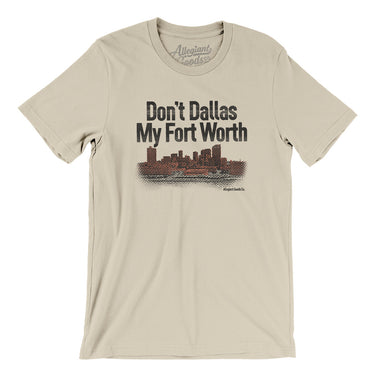 Don't Dallas My Fort Worth Men/Unisex T-Shirt-Allegiant Goods Co. Vintage Sports Apparel
