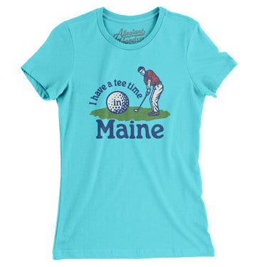 I Have A Tee Time In Maine Women's T-Shirt-Tahiti Blue-Allegiant Goods Co. Vintage Sports Apparel