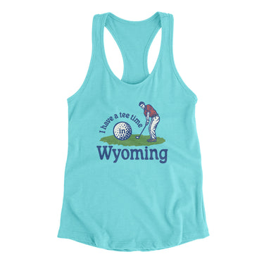 I Have A Tee Time In Wyoming Women's Racerback Tank-Tahiti Blue-Allegiant Goods Co. Vintage Sports Apparel