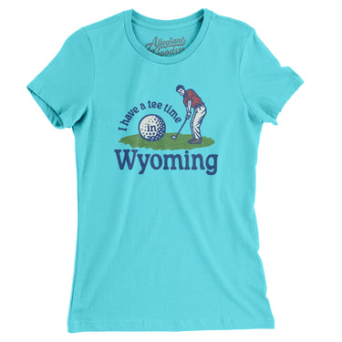 I Have A Tee Time In Wyoming Women's T-Shirt-Tahiti Blue-Allegiant Goods Co. Vintage Sports Apparel