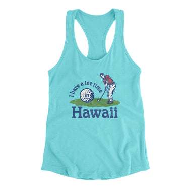 I Have A Tee Time In Hawaii Women's Racerback Tank-Tahiti Blue-Allegiant Goods Co. Vintage Sports Apparel