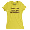 There's No Place Like Pittsburgh Women's T-Shirt-Vibrant Yellow-Allegiant Goods Co. Vintage Sports Apparel