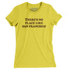 There's No Place Like San Francisco Women's T-Shirt-Vibrant Yellow-Allegiant Goods Co. Vintage Sports Apparel
