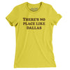 There's No Place Like Dallas Women's T-Shirt-Vibrant Yellow-Allegiant Goods Co. Vintage Sports Apparel