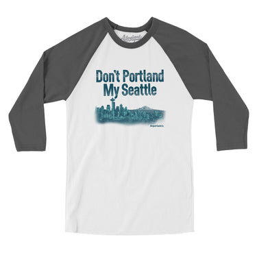 Don't Portland My Seattle Men/Unisex Raglan 3/4 Sleeve T-Shirt-Allegiant Goods Co. Vintage Sports Apparel