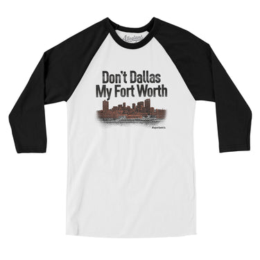 Don't Dallas My Fort Worth Men/Unisex Raglan 3/4 Sleeve T-Shirt-Allegiant Goods Co. Vintage Sports Apparel