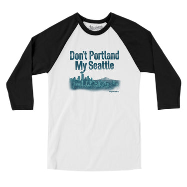 Don't Portland My Seattle Men/Unisex Raglan 3/4 Sleeve T-Shirt-Allegiant Goods Co. Vintage Sports Apparel