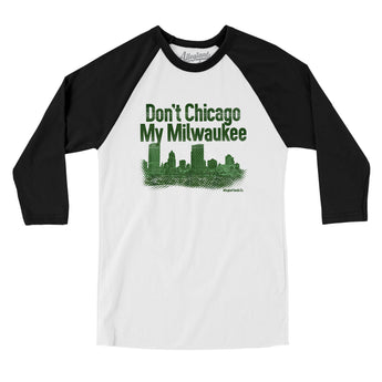 Don't Chicago My Milwaukee Men/Unisex Raglan 3/4 Sleeve T-Shirt-White with Black-Allegiant Goods Co. Vintage Sports Apparel