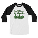 Don't Chicago My Milwaukee Men/Unisex Raglan 3/4 Sleeve T-Shirt-Allegiant Goods Co. Vintage Sports Apparel