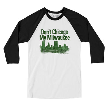 Don't Chicago My Milwaukee Men/Unisex Raglan 3/4 Sleeve T-Shirt-Allegiant Goods Co. Vintage Sports Apparel