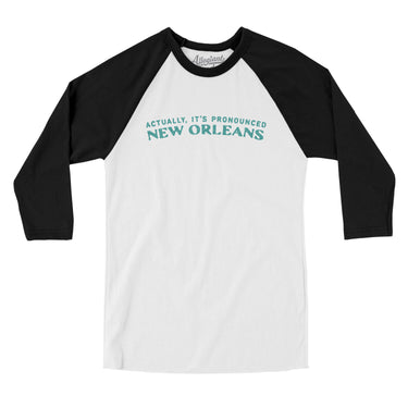 Actually It's Pronounced New Orleans Men/Unisex Raglan 3/4 Sleeve T-Shirt-White with Black-Allegiant Goods Co. Vintage Sports Apparel
