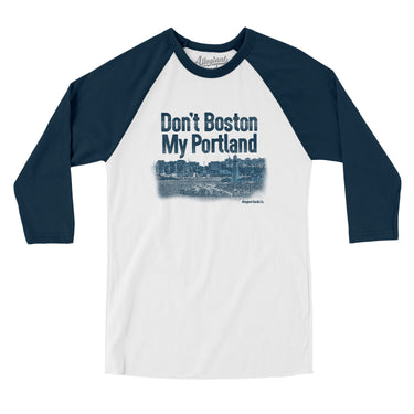 Don't Boston My Portland Men/Unisex Raglan 3/4 Sleeve T-Shirt-White with Navy-Allegiant Goods Co. Vintage Sports Apparel