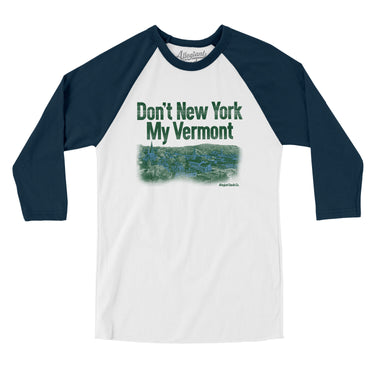 Don't New York My Vermont Men/Unisex Raglan 3/4 Sleeve T-Shirt-Allegiant Goods Co. Vintage Sports Apparel