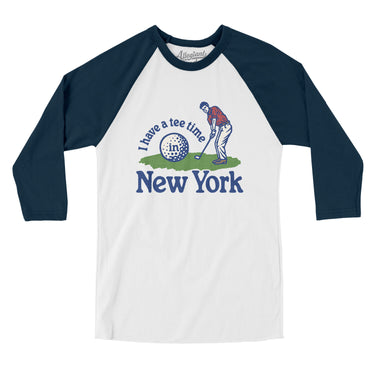 I Have A Tee Time In New York Men/Unisex Raglan 3/4 Sleeve T-Shirt-White with Navy-Allegiant Goods Co. Vintage Sports Apparel