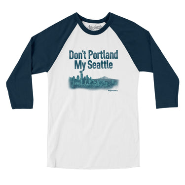 Don't Portland My Seattle Men/Unisex Raglan 3/4 Sleeve T-Shirt-Allegiant Goods Co. Vintage Sports Apparel