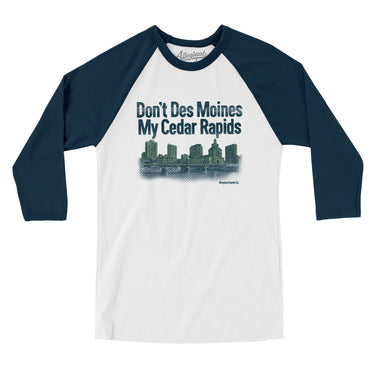 Don't Des Moines My Cedar Rapids Men/Unisex Raglan 3/4 Sleeve T-Shirt-White with Navy-Allegiant Goods Co. Vintage Sports Apparel