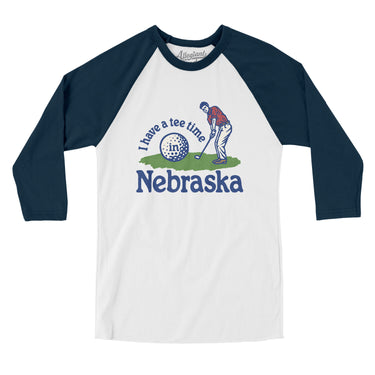 I Have A Tee Time In Nebraska Men/Unisex Raglan 3/4 Sleeve T-Shirt-White with Navy-Allegiant Goods Co. Vintage Sports Apparel