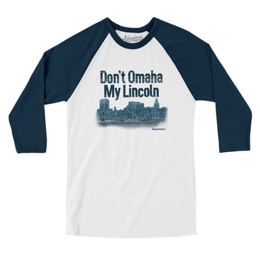 Don't Omaha My Lincoln Men/Unisex Raglan 3/4 Sleeve T-Shirt-White with Navy-Allegiant Goods Co. Vintage Sports Apparel
