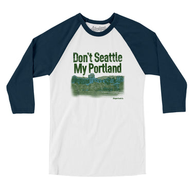 Don't Seattle My Portland Men/Unisex Raglan 3/4 Sleeve T-Shirt-Allegiant Goods Co. Vintage Sports Apparel
