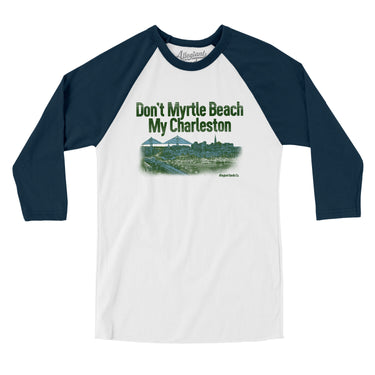 Don't Myrtle Beach My Charleston Men/Unisex Raglan 3/4 Sleeve T-Shirt-Allegiant Goods Co. Vintage Sports Apparel