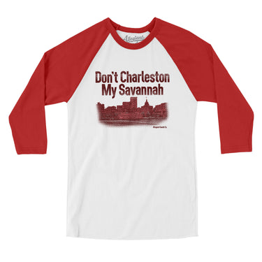 Don't Charleston My Savannah Men/Unisex Raglan 3/4 Sleeve T-Shirt-White with Red-Allegiant Goods Co. Vintage Sports Apparel
