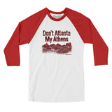 Don't Atlanta My Athens Men/Unisex Raglan 3/4 Sleeve T-Shirt-White with Red-Allegiant Goods Co. Vintage Sports Apparel