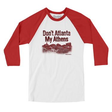 Don't Atlanta My Athens Men/Unisex Raglan 3/4 Sleeve T-Shirt-White with Red-Allegiant Goods Co. Vintage Sports Apparel