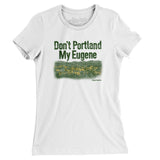 Don't Portland My Eugene Women's T-Shirt-Allegiant Goods Co. Vintage Sports Apparel