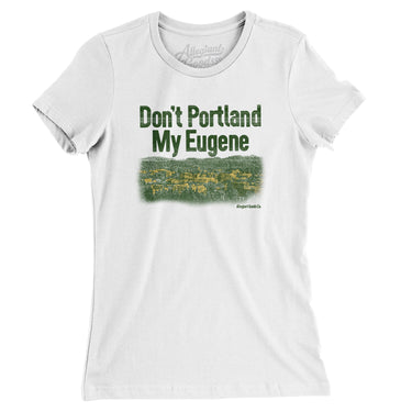 Don't Portland My Eugene Women's T-Shirt-Allegiant Goods Co. Vintage Sports Apparel