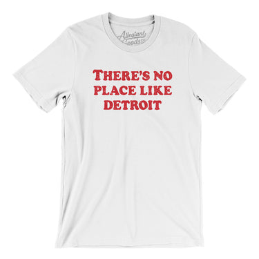 There's No Place Like Detroit Men/Unisex T-Shirt-Allegiant Goods Co. Vintage Sports Apparel