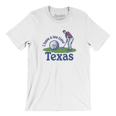 I Have A Tee Time In Texas Men/Unisex T-Shirt-White-Allegiant Goods Co. Vintage Sports Apparel