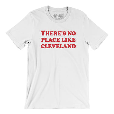 There's No Place Like Cleveland Men/Unisex T-Shirt-Allegiant Goods Co. Vintage Sports Apparel