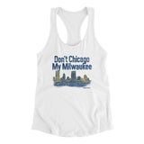 Don't Chicago My Milwaukee Women's Racerback Tank-White-Allegiant Goods Co. Vintage Sports Apparel