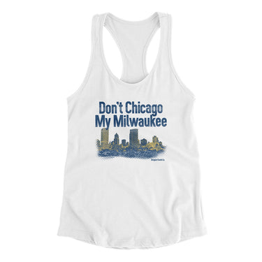 Don't Chicago My Milwaukee Women's Racerback Tank-White-Allegiant Goods Co. Vintage Sports Apparel