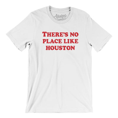 There's No Place Like Houston Men/Unisex T-Shirt-White-Allegiant Goods Co. Vintage Sports Apparel